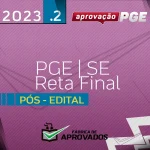 PGE | SE - Reta Final -  Procurador da Procuradoria Geral do Estado de Sergipe - 2023.2 - AprovaçãoPGE