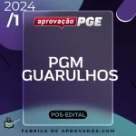 PGM | Guarulhos – Pós Edital – Procurador da Cidade de Guarulhos [2024] Aprovação