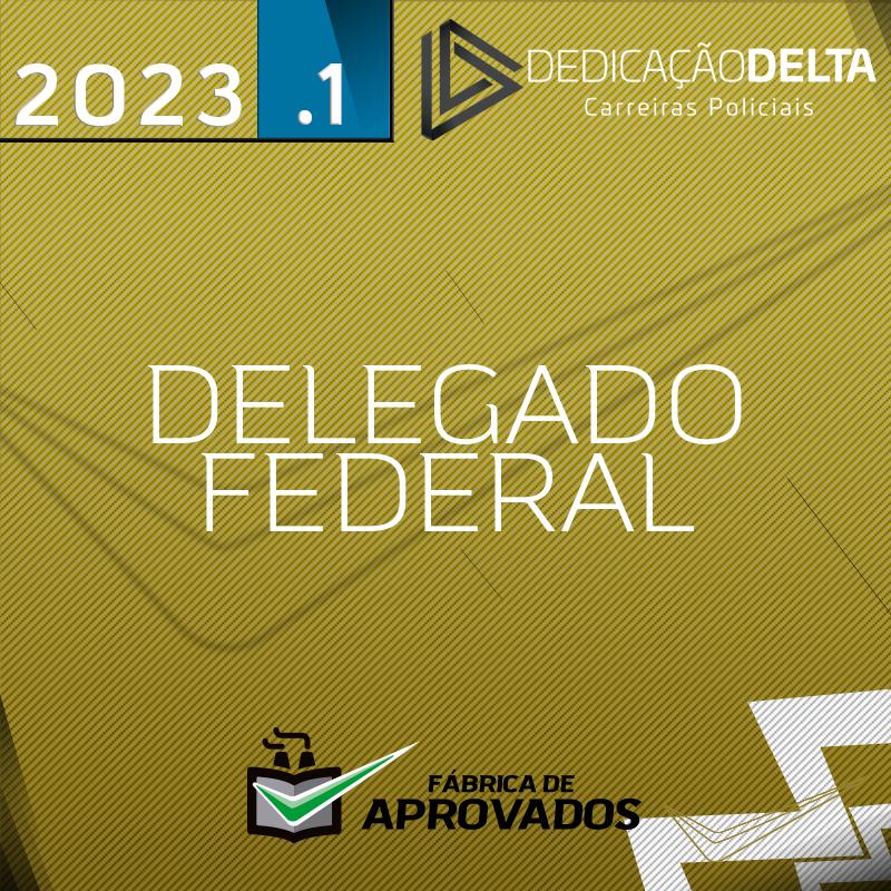 Delegado Federal – Extensivo - 2023 - Dedicação Delta Delta