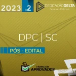 DPC | SC - Reta Final - Delegado da Polícia Civil do Estado de Santa Catarina - 2023.2 - Dedicação Delta