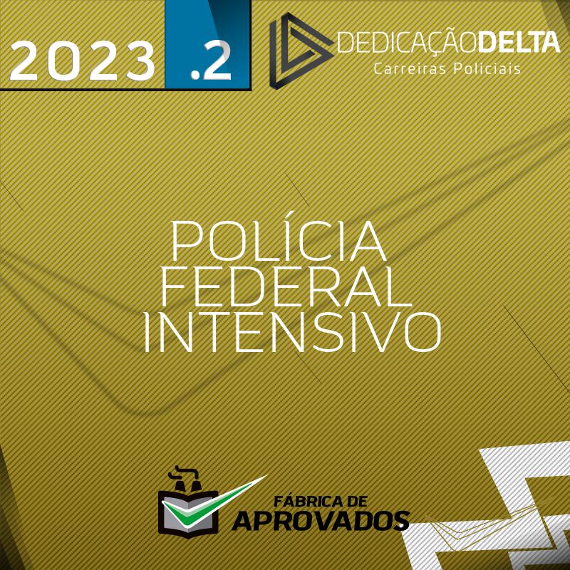 PF | Preparação Intensiva - Agente e Escrivão da Polícia Federal - 2023.2 - Dedicação Delta