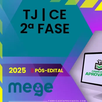 TJ | CE - Pós Edital - 2ª Fase para Juiz do Tribunal de Justiça do Estado do Ceará [2025.2] Mege