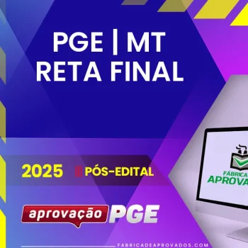 PGE | MT - Reta Final - Procurador Geral do Estado do Mato Grosso [2025.2] Aprovação